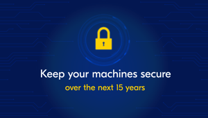 How to keep your machines secure over the next 15 years?