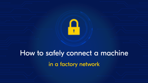 How to safely connect a machine in a factory network?