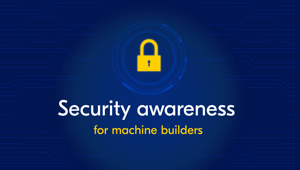 Why cyber security should be top of mind for machine builders